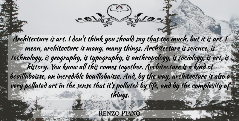 Renzo Piano Quote About Art, Mean, Technology: Architecture Is Art I Dont...