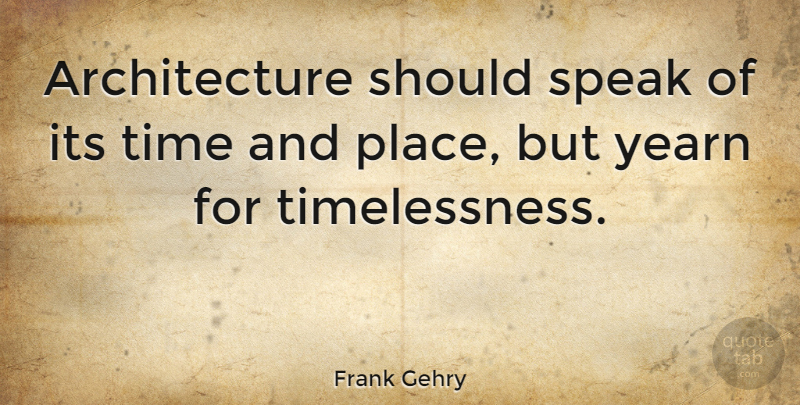 Frank Gehry Quote About Badass, Bad Ass, Talking: Architecture Should Speak Of Its...