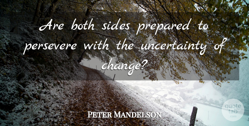 Peter Mandelson Quote About Both, Persevere, Prepared, Sides: Are Both Sides Prepared To...
