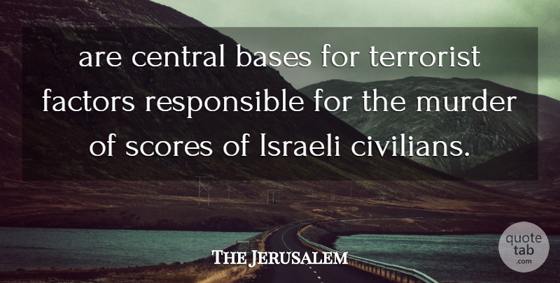 The Jerusalem Quote About Bases, Central, Factors, Israeli, Scores: Are Central Bases For Terrorist...