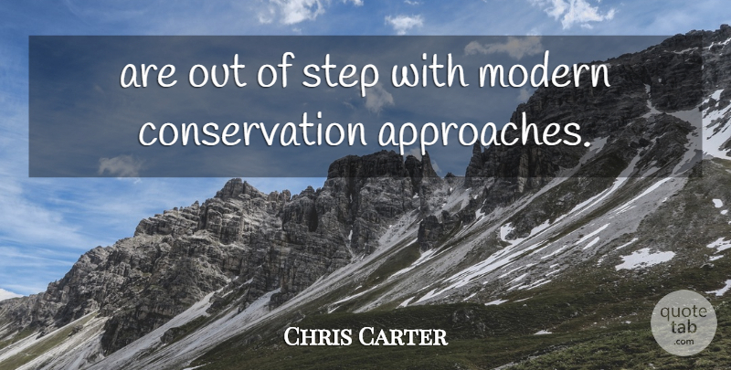 Chris Carter Quote About Modern, Step: Are Out Of Step With...