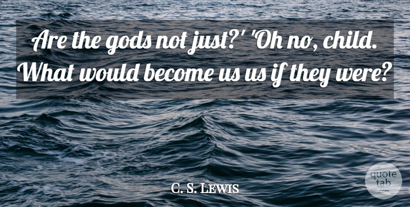 C. S. Lewis Quote About Children, Humor, Ifs: Are The Gods Not Just...