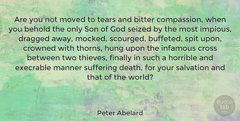 Peter Abelard Quote About Son, Compassion, Two: Are You Not Moved To...