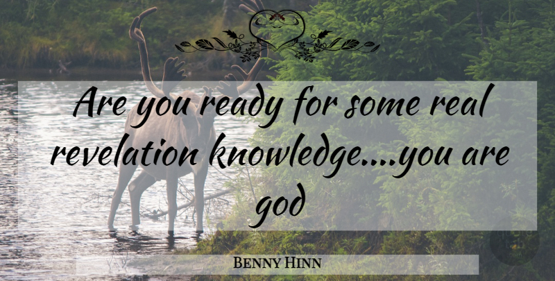 Benny Hinn Quote About Real, Revelations, Ready: Are You Ready For Some...