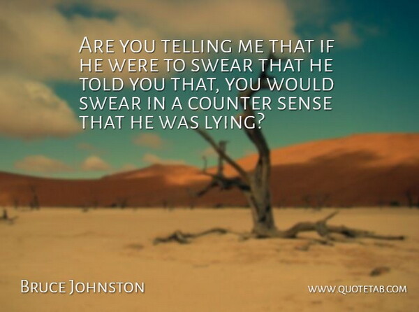 Bruce Johnston Quote About Counter, Swear, Telling: Are You Telling Me That...