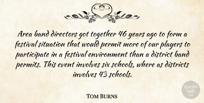 Tom Burns Quote About Area, Band, Directors, District, Districts: Area Band Directors Got Together...