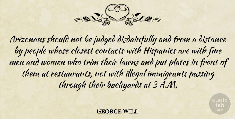 George Will Quote About Distance, Men, People: Arizonans Should Not Be Judged...