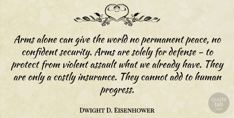 Dwight D. Eisenhower Quote About War, Giving, Progress: Arms Alone Can Give The...