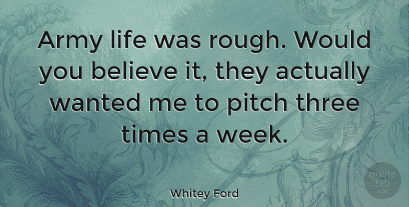 Whitey Ford Quote About Believe, Life, Pitch, Three: Army Life Was Rough Would...