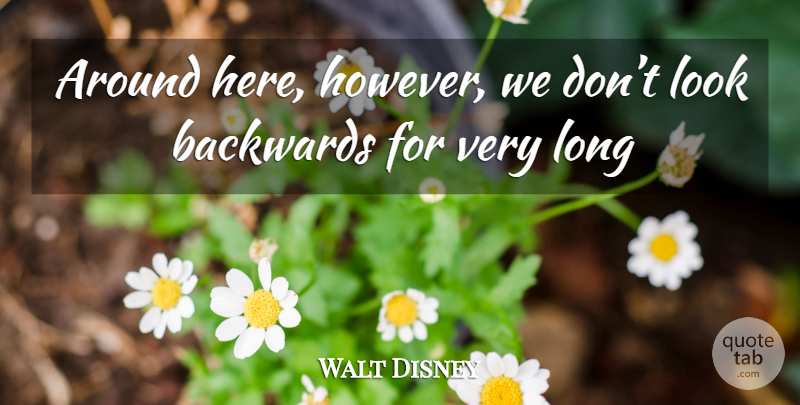 Walt Disney Quote About Moving Forward, Long, Creative: Around Here However We Dont...