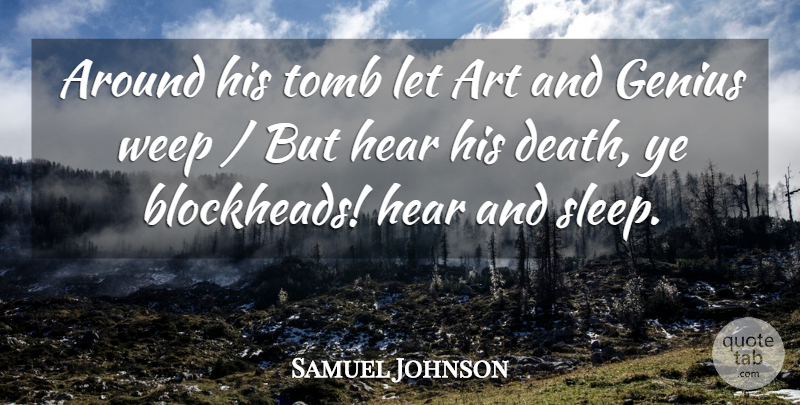 Samuel Johnson Quote About Art, Genius, Hear, Tomb, Weep: Around His Tomb Let Art...