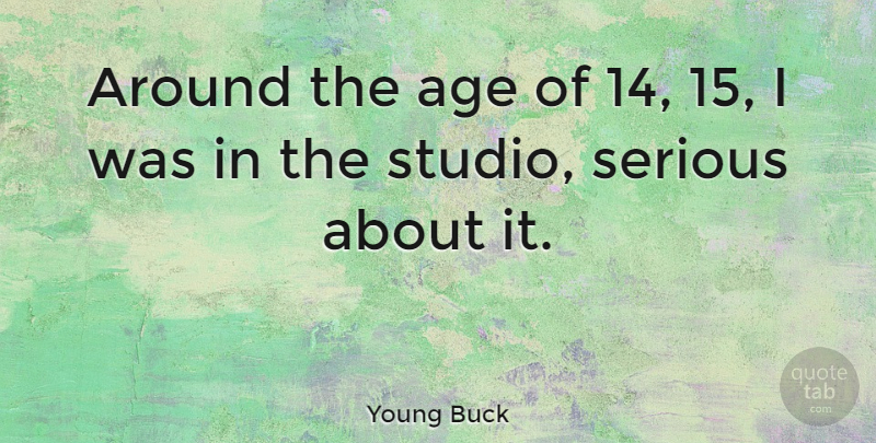 Young Buck Quote About Age, American Musician: Around The Age Of 14...
