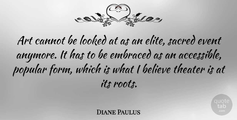 Diane Paulus Quote About Art, Believe, Roots: Art Cannot Be Looked At...