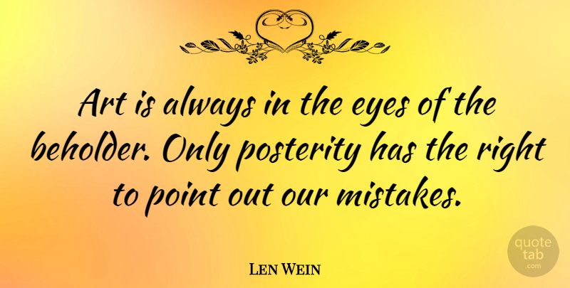 Len Wein Quote About Art, Mistake, Eye: Art Is Always In The...