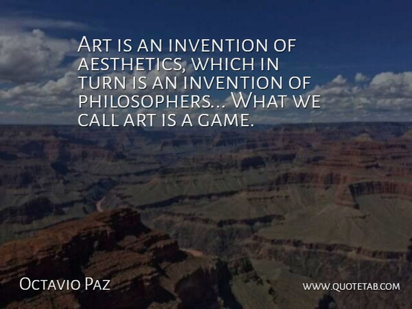 Octavio Paz Quote About Beauty, Art, Games: Art Is An Invention Of...