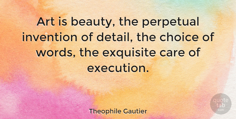 Theophile Gautier Quote About Art, Choices, Details: Art Is Beauty The Perpetual...