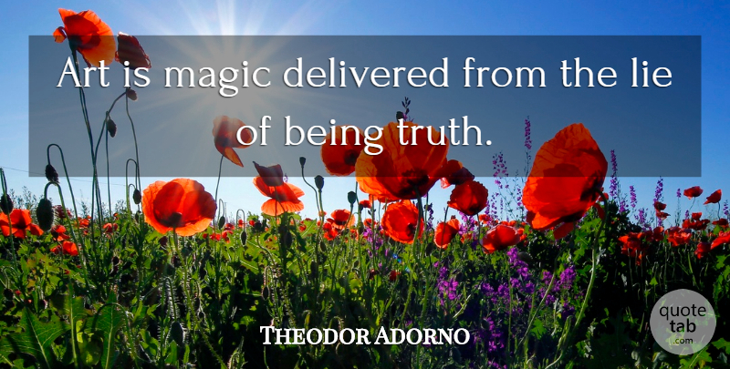 Theodor Adorno Quote About Inspirational, Life, Art: Art Is Magic Delivered From...