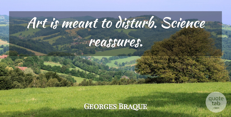 Georges Braque Quote About Art, Artist, Art Is: Art Is Meant To Disturb...
