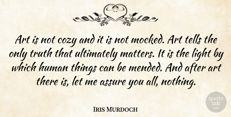 Iris Murdoch Quote About Art, Light, Cozy: Art Is Not Cozy And...