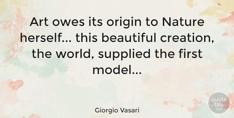 Giorgio Vasari Quote About Beautiful, Art, Firsts: Art Owes Its Origin To...