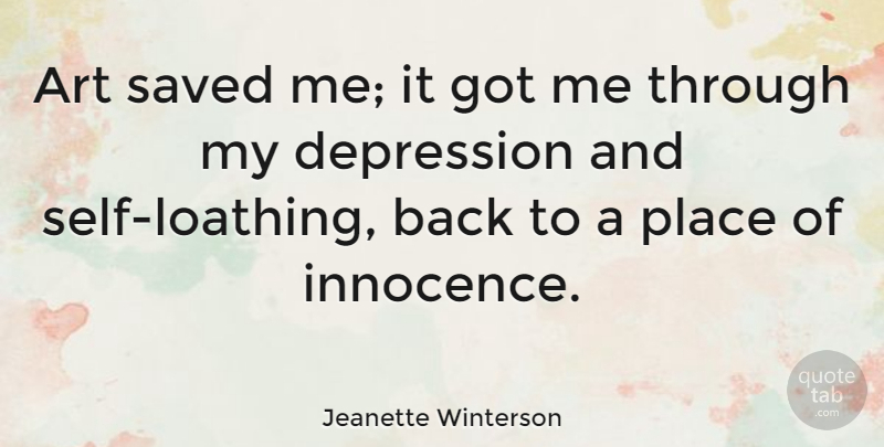 Jeanette Winterson Quote About Depression, Art, Healing: Art Saved Me It Got...