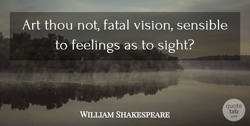 William Shakespeare Quote About Art, Sight, Feelings: Art Thou Not Fatal Vision...
