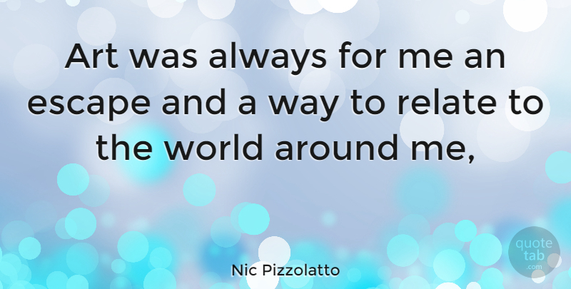 Nic Pizzolatto Quote About Art, Way, World: Art Was Always For Me...