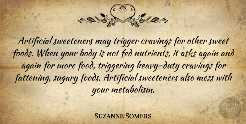 Suzanne Somers Quote About Again, Artificial, Asks, Cravings, Fed: Artificial Sweeteners May Trigger Cravings...