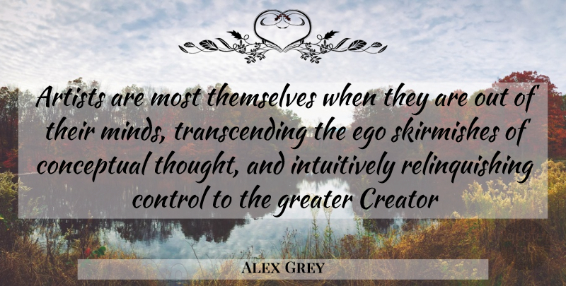 Alex Grey Quote About Artist, Ego, Mind: Artists Are Most Themselves When...