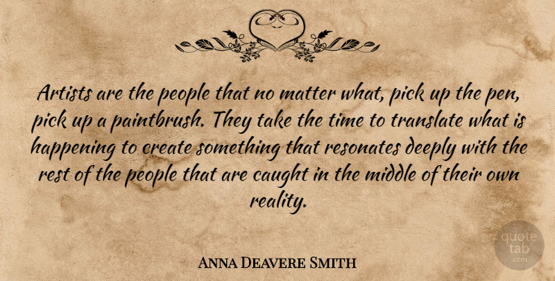 Anna Deavere Smith Quote About Reality, Artist, People: Artists Are The People That...