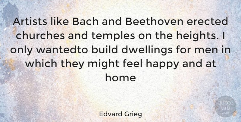 Edvard Grieg Quote About Home, Men, Artist: Artists Like Bach And Beethoven...
