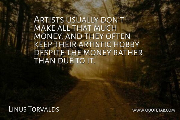 Linus Torvalds Quote About Artist, Hobbies, Economy: Artists Usually Dont Make All...