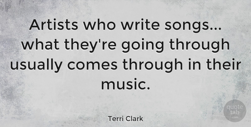 Terri Clark Quote About Song, Writing, Artist: Artists Who Write Songs What...