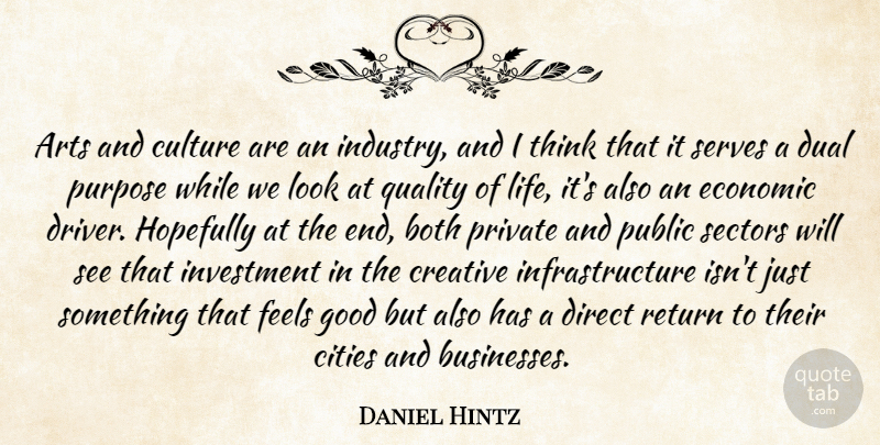 Daniel Hintz Quote About Arts, Both, Cities, Creative, Culture: Arts And Culture Are An...