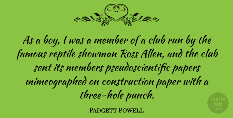 Padgett Powell Quote About Club, Famous, Member, Members, Papers: As A Boy I Was...