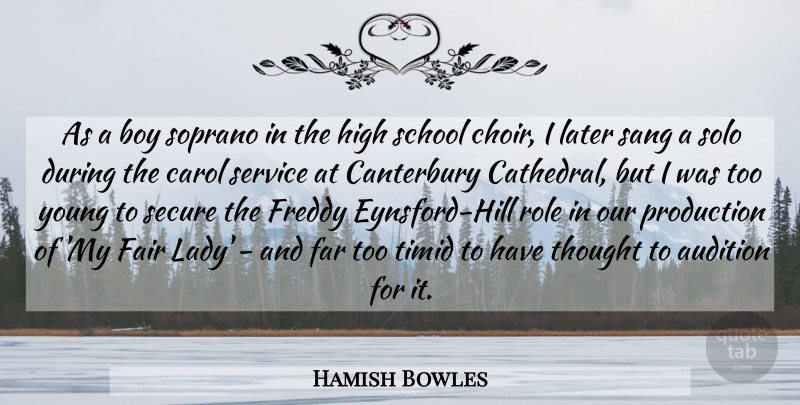 Hamish Bowles Quote About Audition, Carol, Far, Freddy, High: As A Boy Soprano In...