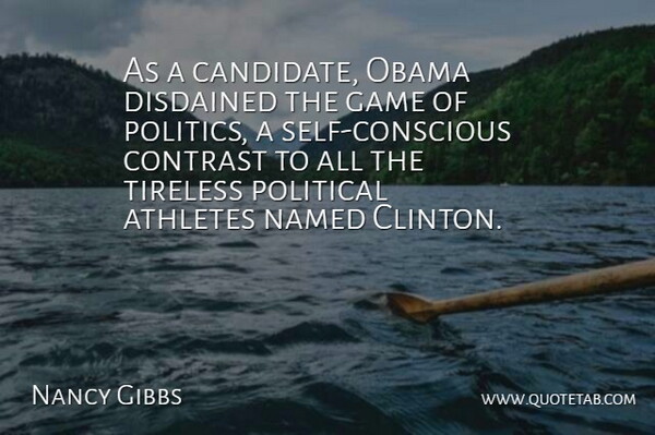 Nancy Gibbs Quote About Athletes, Contrast, Game, Named, Obama: As A Candidate Obama Disdained...