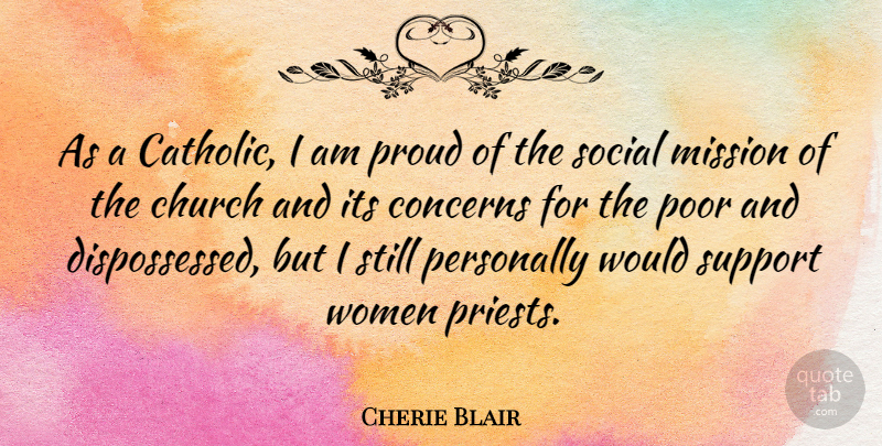 Cherie Blair Quote About Church, Concerns, Mission, Personally, Poor: As A Catholic I Am...