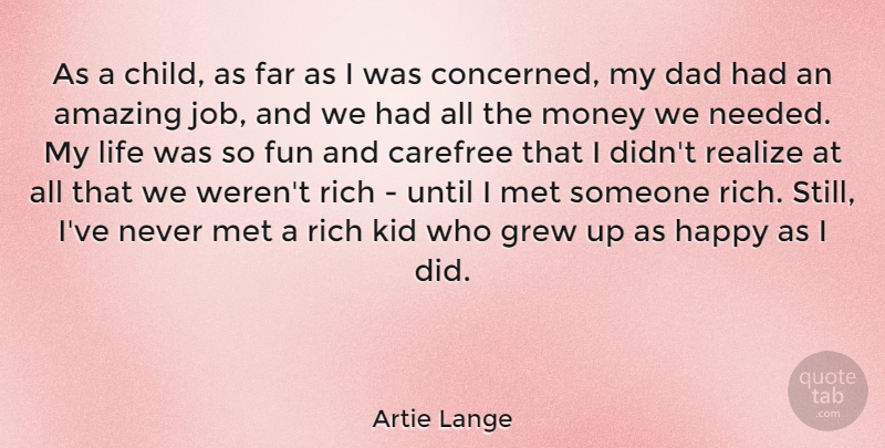 Artie Lange Quote About Amazing, Carefree, Dad, Far, Fun: As A Child As Far...