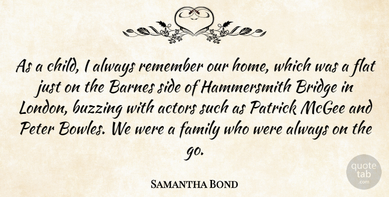 Samantha Bond Quote About Children, Home, Bridges: As A Child I Always...