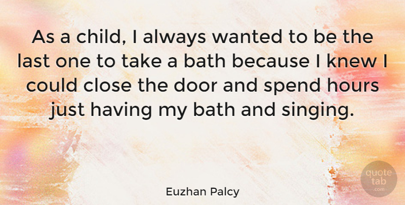 Euzhan Palcy Quote About Bath, Close, Hours, Knew, Last: As A Child I Always...