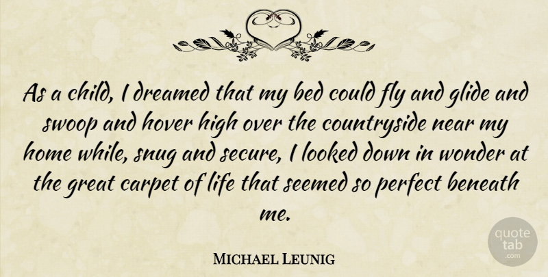 Michael Leunig Quote About Bed, Beneath, Carpet, Dreamed, Fly: As A Child I Dreamed...