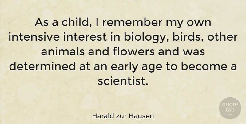 Harald zur Hausen Quote About Age, Determined, Early, Intensive, Interest: As A Child I Remember...