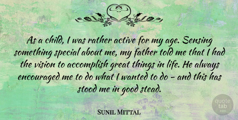 Sunil Mittal Quote About Accomplish, Active, Age, Encouraged, Father: As A Child I Was...