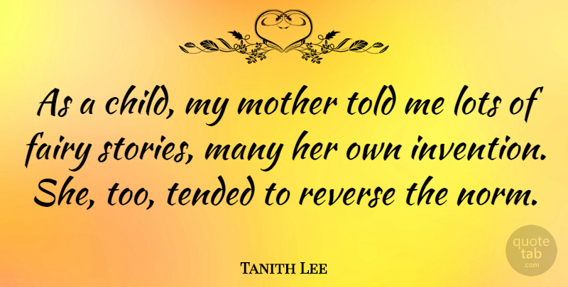 Tanith Lee Quote About Mother, Children, Fairy Stories: As A Child My Mother...