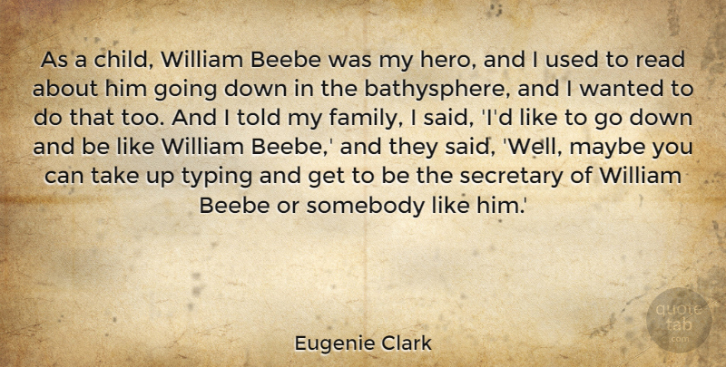 Eugenie Clark Quote About Family, Maybe, Secretary, Somebody, Typing: As A Child William Beebe...