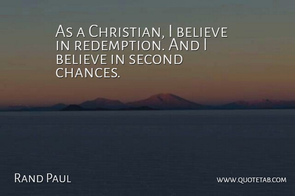 Rand Paul Quote About Believe, Second: As A Christian I Believe...