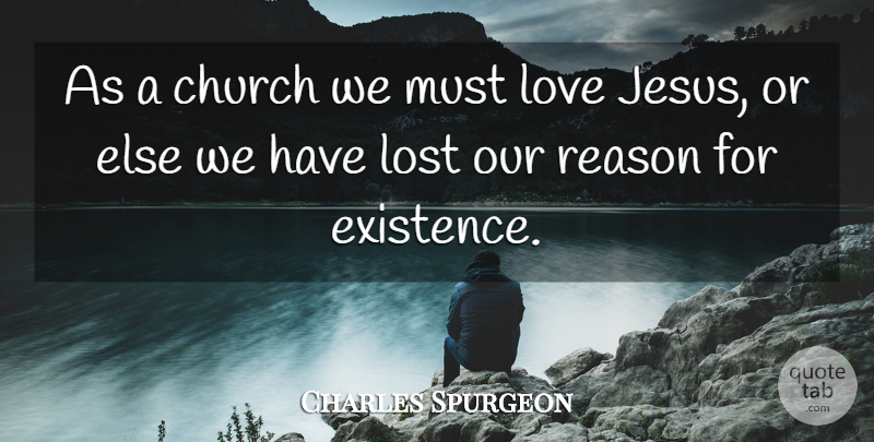 Charles Spurgeon Quote About Jesus, Church, Reason: As A Church We Must...