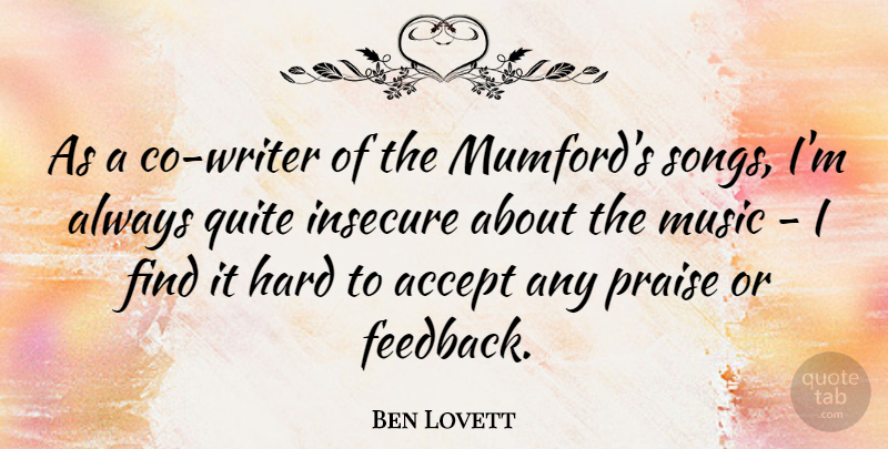 Ben Lovett Quote About Accept, Hard, Insecure, Music, Quite: As A Co Writer Of...