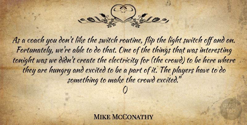 Mike McConathy Quote About Coach, Create, Crowd, Electricity, Excited: As A Coach You Dont...